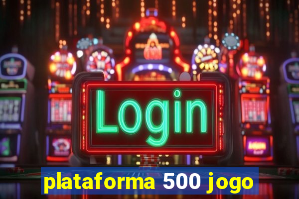 plataforma 500 jogo